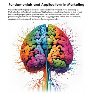 Understanding Color: Fundamentals and Applications in Marketing Front Cover by Annette C. Sage, Owner and Founder of Sage Design Group